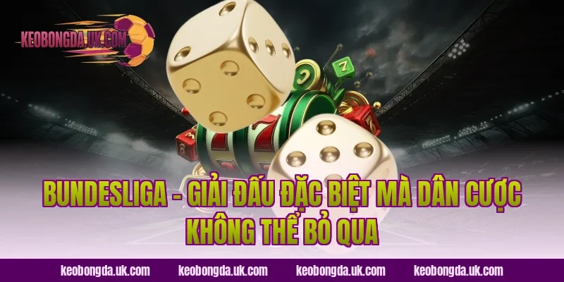 Bundesliga – Giải Đấu Đặc Biệt Mà Dân Cược Không Thể Bỏ Qua