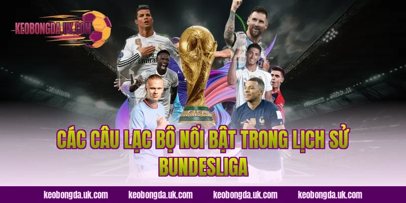 Các Câu Lạc Bộ Nổi Bật Trong Lịch Sử Bundesliga