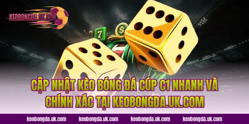 Cập nhật kèo bóng đá Cúp C1 nhanh và chính xác tại luckybot.io