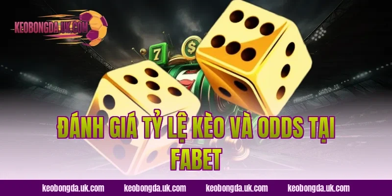 Đánh Giá Tỷ Lệ Kèo Và Odds Tại FABET