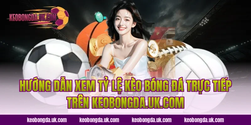 Hướng dẫn xem tỷ lệ kèo bóng đá trực tiếp trên luckybot.io