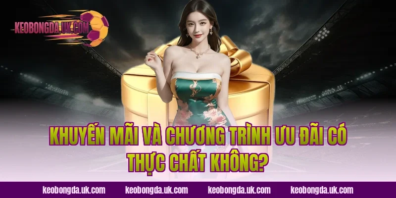 Khuyến Mãi Và Chương Trình Ưu Đãi Có Thực Chất Không?