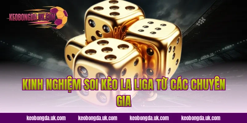 Kinh Nghiệm Soi Kèo La Liga Từ Các Chuyên Gia