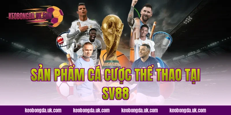 Sản phẩm cá cược thể thao tại SV88