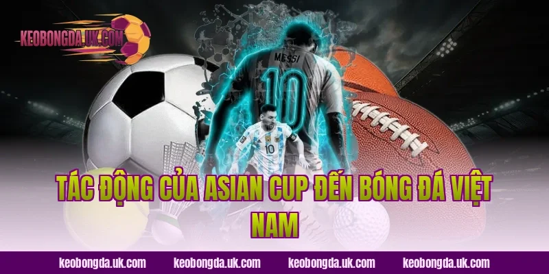 Tác động của Asian Cup đến bóng đá Việt Nam