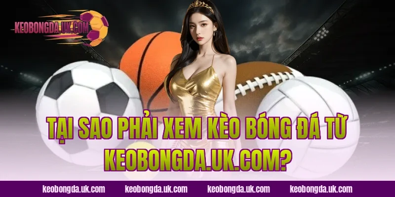 Tại sao phải xem kèo bóng đá từ luckybot.io?